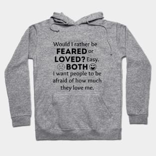 Would I rather be feared or loved? Hoodie